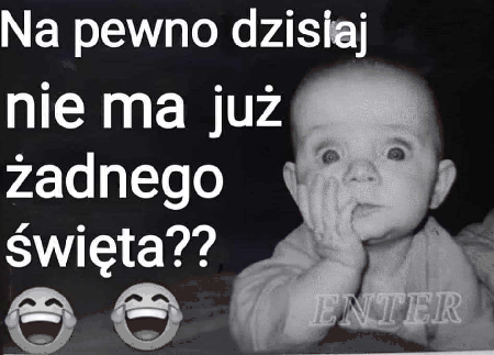 Napewno dzisiaj niema już żadnego święta?